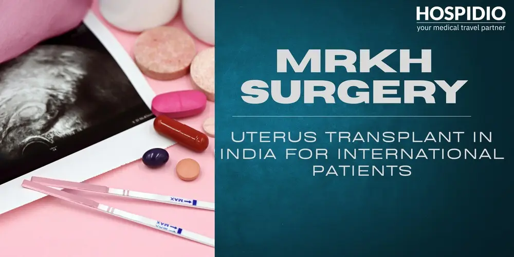 MRKH Surgery Abroad: Uterus Transplant Treatment Options in India