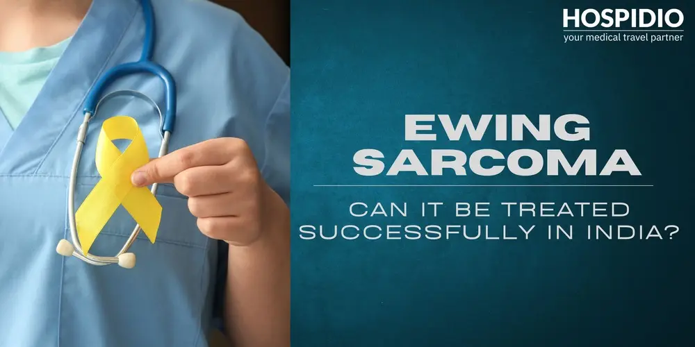 Can Ewing Sarcoma Be Treated Successfully in India? A Patient’s Guide