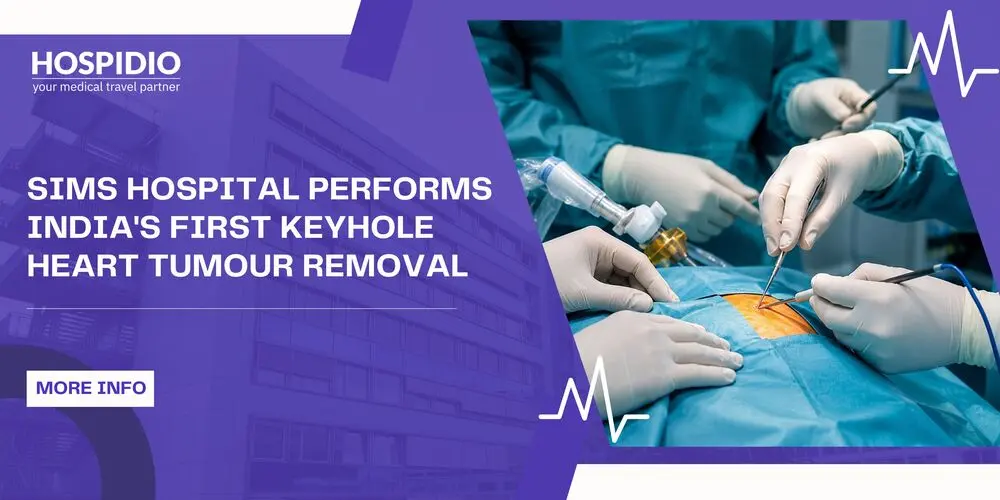 SIMS Hospital Performs India's First Keyhole Heart Tumour Removal