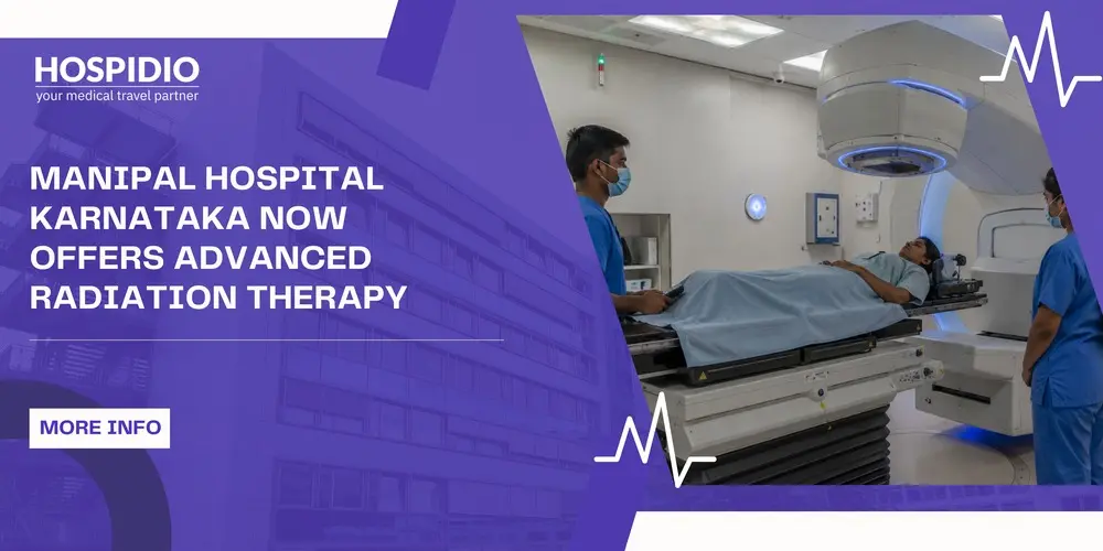 Manipal Hospital Karnataka Now Offers Advanced Radiation Therapy