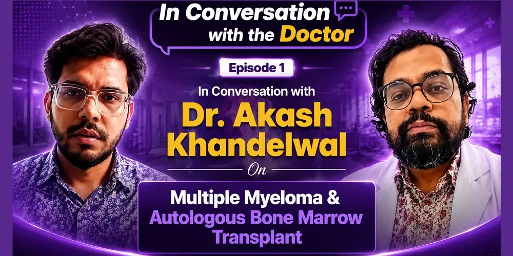 Understanding Multiple Myeloma: Interviewing Dr. Akash Khandelwal, Hematologist at Fortis Hospital