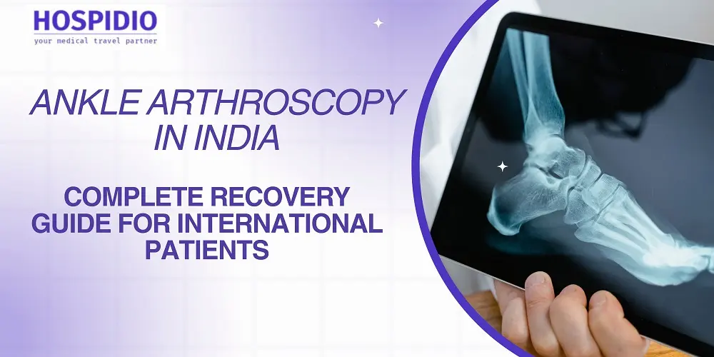 Ankle Arthroscopy in India: Complete Recovery Guide for International Patients